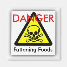 Fattening Foods, DANGER Magnet