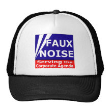 Faux Noise Serving the Corporate Agenda Hat