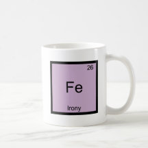 Fe - Irony Funny Chemistry Element Symbol T-Shirt Coffee Mugs