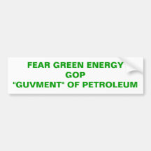 FEAR GREEN ENERGY GOP"GUVMENT" OF PETROLEUM BUMPER STICKERS