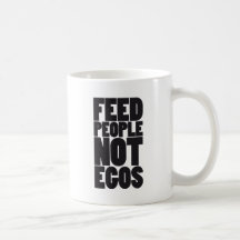 Feed people not egos coffee mugs