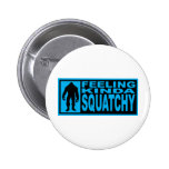 Feeling Squatchy Gear - Finding Bigfoot Pin