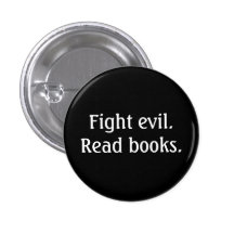 Fight evil. Read books. Button