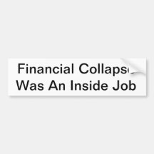 Financial collapse was an inside job bumper stickers