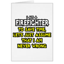 Firefighter...Assume I Am Never Wrong Card