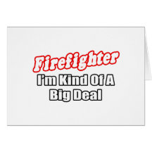 Firefighter...Big Deal Greeting Cards