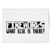Fireworks What Else Is There? Greeting Card