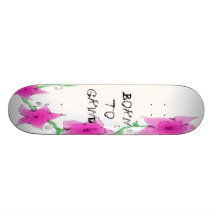 Flowers Skateboard Born to Grind !