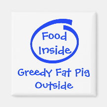 Food Inside, Greedy Fat PigOutside Magnet