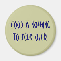 Food is nothing to feud over! fridge magnets