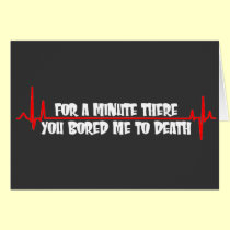 For a Minute There You Bored Me To Death cards