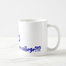 for, THIS, I spent 4 years in college?!? Coffee Mugs