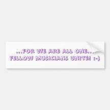 ...for we are all one... fellow musicians unite... bumper sticker
