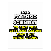 Forensic Scientist .. Assume I Am Never Wrong Post Card