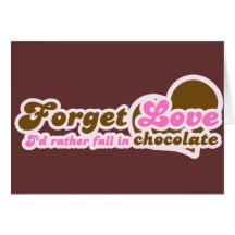 Forget Love, I'd Rather fall in Chocolate Cards