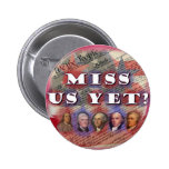 Founding Fathers: Miss Us Yet? Pinback Buttons
