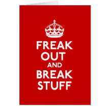 Freak Out And Break Stuff Greeting Cards