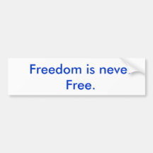 Freedom is never Free. Bumper Sticker
