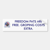 FREEDOM PATS ARE FREE. GROPING COSTS EXTRA. BUMPER STICKERS