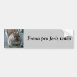 Frena pro feris teneo bumper stickers