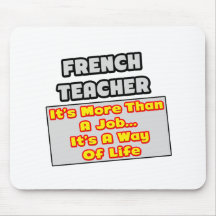 French Teacher...More Than Job, Way of Life Mousepads