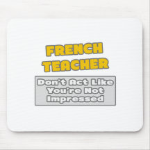French Teacher .. You're Impressed Mouse Mats