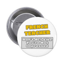 French Teacher .. You're Impressed Pins