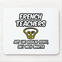 French Teachers...Regular People, Only Smarter Mouse Pads