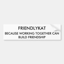 FRIENDLYKAT, BECAUSE WORKING TOGETHER IS FRIENDLY BUMPER STICKERS