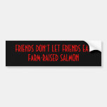 FRIENDS DON'T LET FRIENDS EAT FARM-RAISED SALMON BUMPER STICKERS