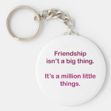 Friendship isn't a big thing. key chain