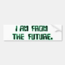 FROM THE FUTURE bumper sticker