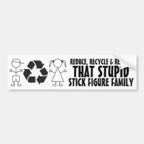 Funny anti Stick Family! Reduce Recycle & Remove bumper stickers