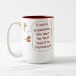 Funny Coffee Mugs: If work is so awesome
