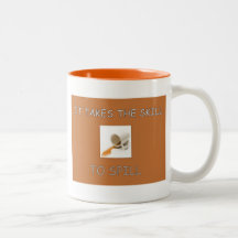 Funny coffee mugs "It takes the skill to spill"