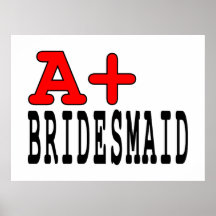 Funny Gifts for Bridesmaids : A+ Bridesmaid Posters