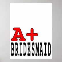 Funny Gifts for Bridesmaids : A+ Bridesmaid Print
