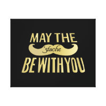 Funny Moustache - May the Stache be with you Canvas Print