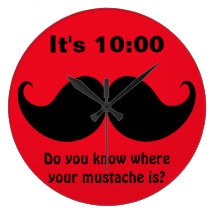 Funny Retro Do You Know Where Your Mustache Is? Clocks