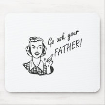Funny Retro Housewife - Go Ask Your Father! Mouse Mat