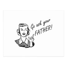 Funny Retro Housewife - Go Ask Your Father! Postcard