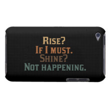 Funny Rise and Shine? iPod Touch Cases