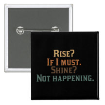 Funny Rise and Shine? Pinback Button