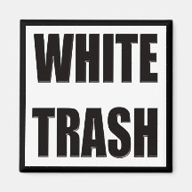 Funny White Trash T-shirts Gifts Fridge Magnets