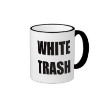 Funny White Trash T-shirts Gifts Mugs