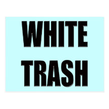 Funny White Trash T-shirts Gifts Postcards