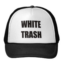 Funny White Trash T-shirts Gifts Trucker Hat