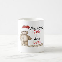 Funny Who Needs Santa Nonna Mugs