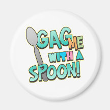 Gag Me With A Spoon Fridge Magnets