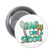 Gag Me With A Spoon Pinback Button